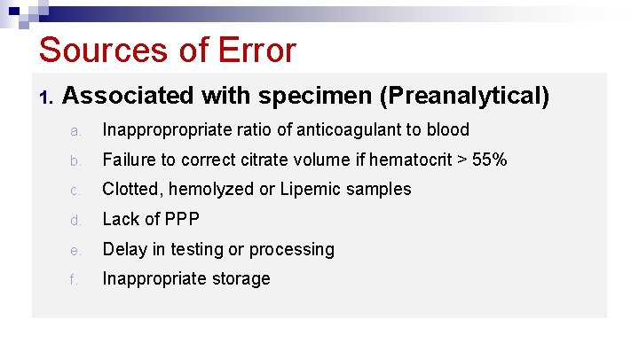 Sources of Error 1. Associated with specimen (Preanalytical) a. Inappropropriate ratio of anticoagulant to