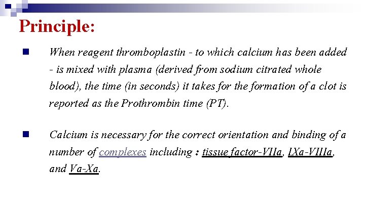 Principle: n When reagent thromboplastin - to which calcium has been added - is