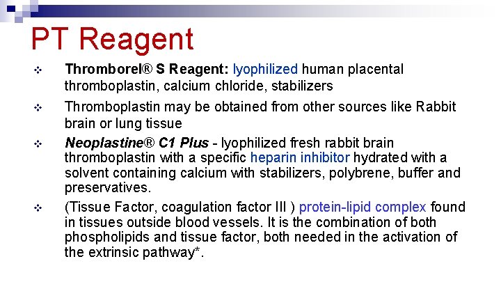 PT Reagent v Thromborel® S Reagent: lyophilized human placental thromboplastin, calcium chloride, stabilizers v