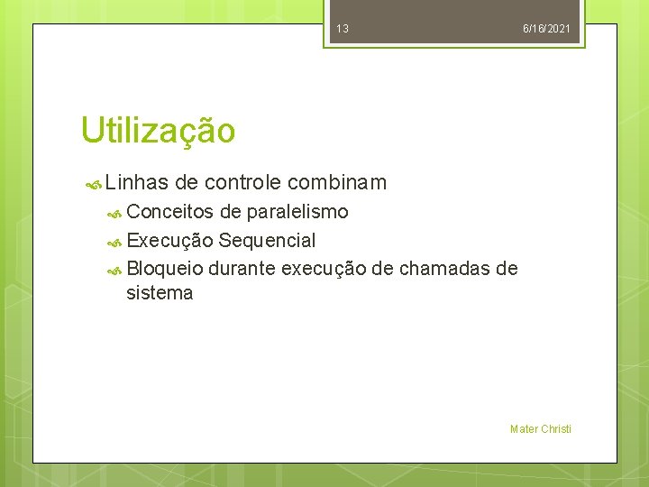 13 6/16/2021 Utilização Linhas de controle combinam Conceitos de paralelismo Execução Sequencial Bloqueio durante