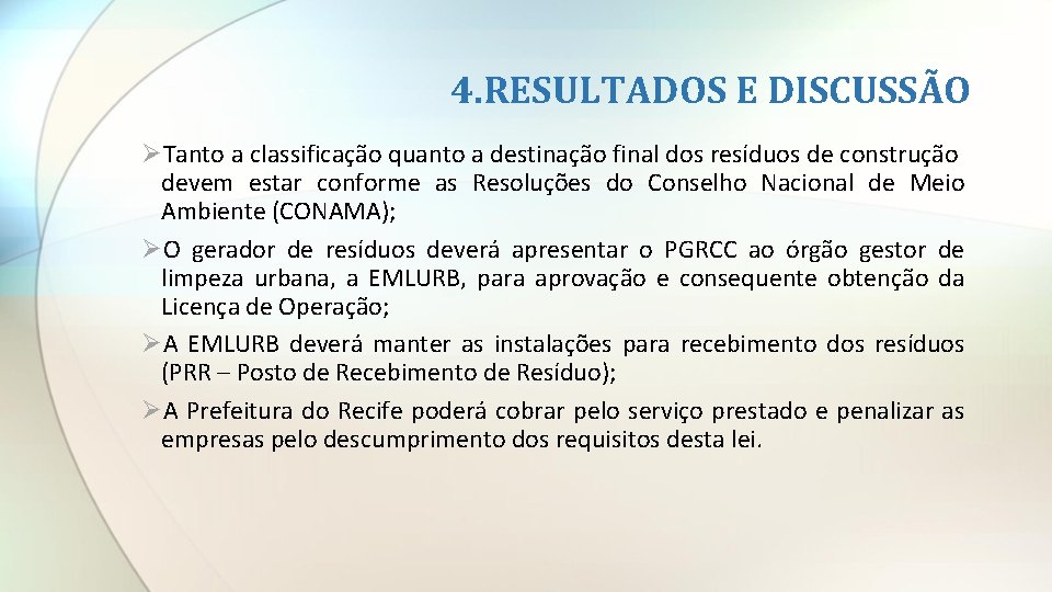 4. RESULTADOS E DISCUSSÃO ØTanto a classificação quanto a destinação final dos resíduos de