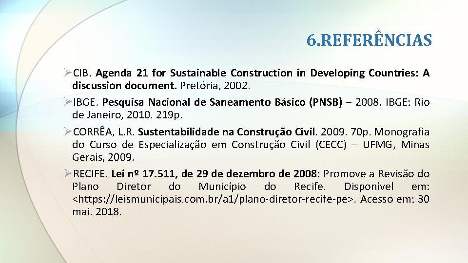 6. REFERÊNCIAS ØCIB. Agenda 21 for Sustainable Construction in Developing Countries: A discussion document.