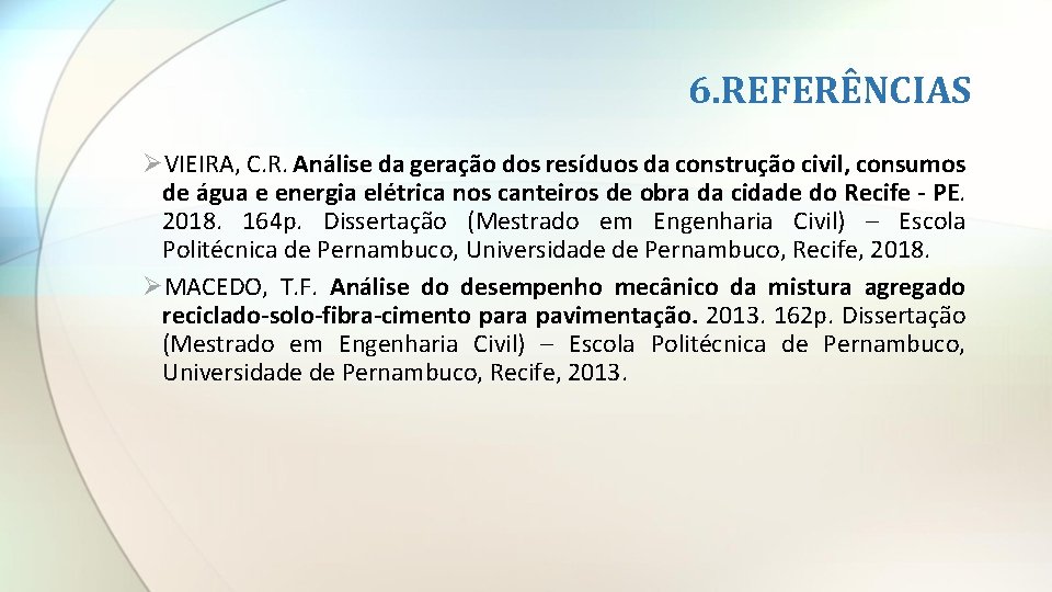 6. REFERÊNCIAS ØVIEIRA, C. R. Análise da geração dos resíduos da construção civil, consumos