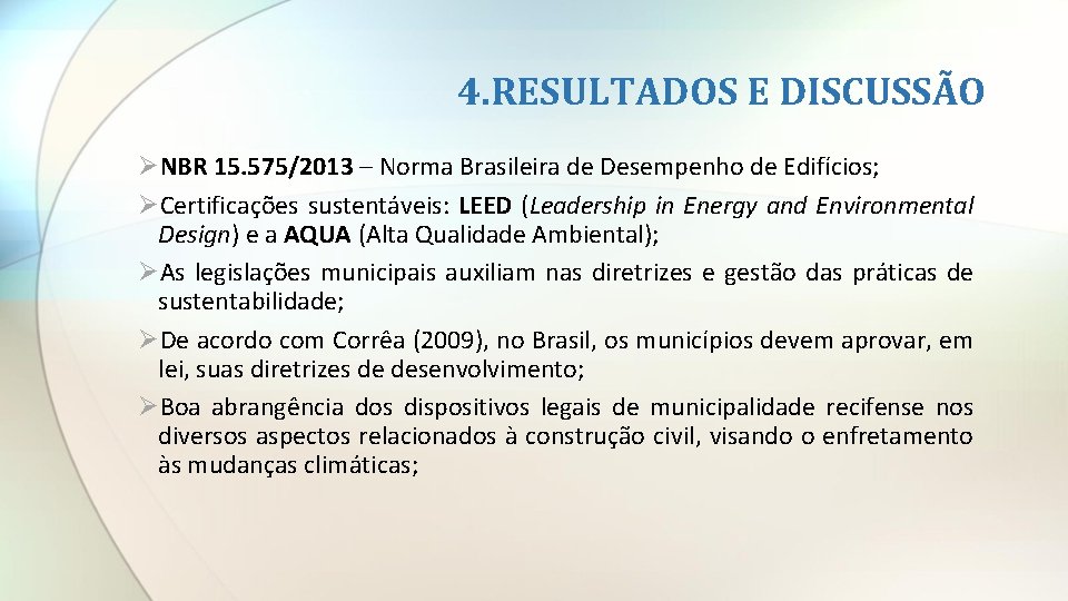 4. RESULTADOS E DISCUSSÃO ØNBR 15. 575/2013 – Norma Brasileira de Desempenho de Edifícios;