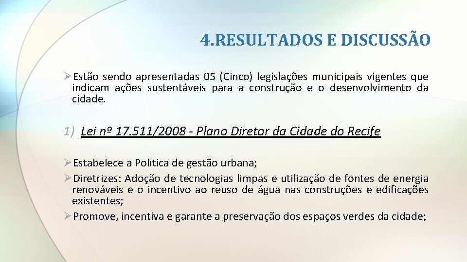 4. RESULTADOS E DISCUSSÃO ØEstão sendo apresentadas 05 (Cinco) legislações municipais vigentes que indicam