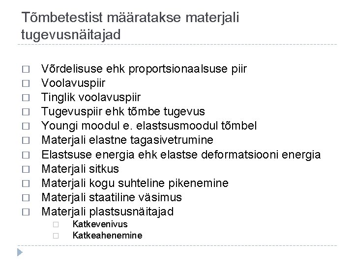 Tõmbetestist määratakse materjali tugevusnäitajad � � � Võrdelisuse ehk proportsionaalsuse piir Voolavuspiir Tinglik voolavuspiir