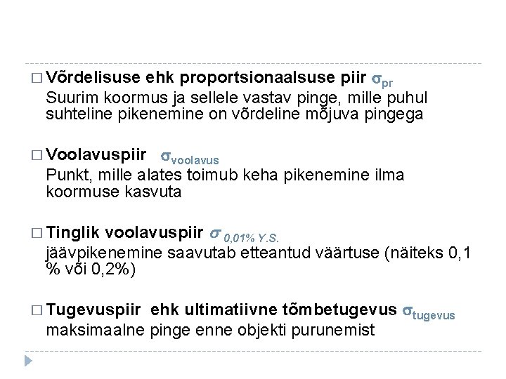 ehk proportsionaalsuse piir pr Suurim koormus ja sellele vastav pinge, mille puhul suhteline pikenemine