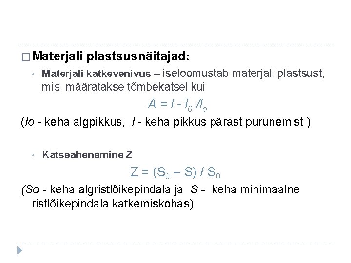 � Materjali • plastsusnäitajad: Materjali katkevenivus – iseloomustab materjali plastsust, mis määratakse tõmbekatsel kui