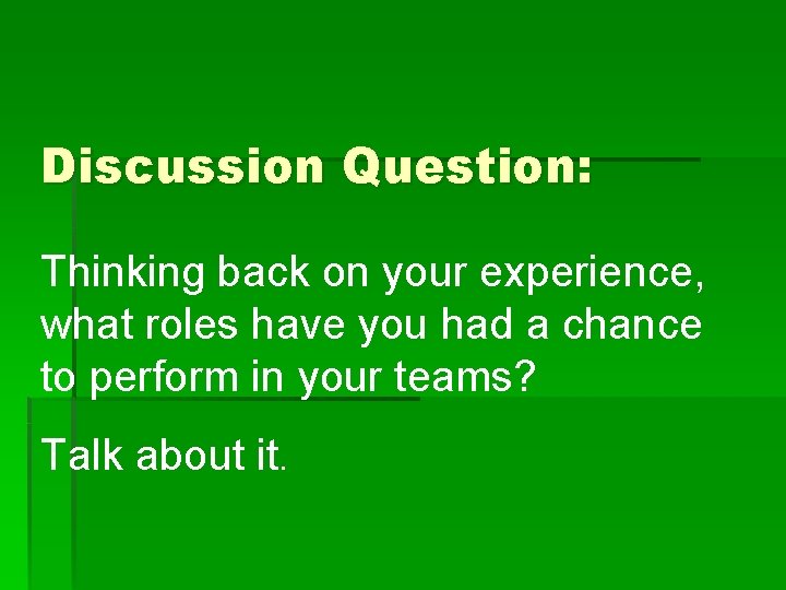 Discussion Question: Thinking back on your experience, what roles have you had a chance