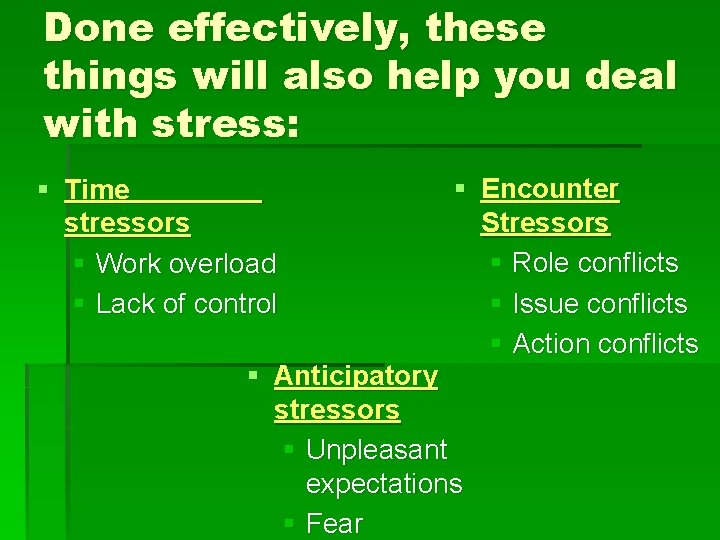 Done effectively, these things will also help you deal with stress: § Time stressors