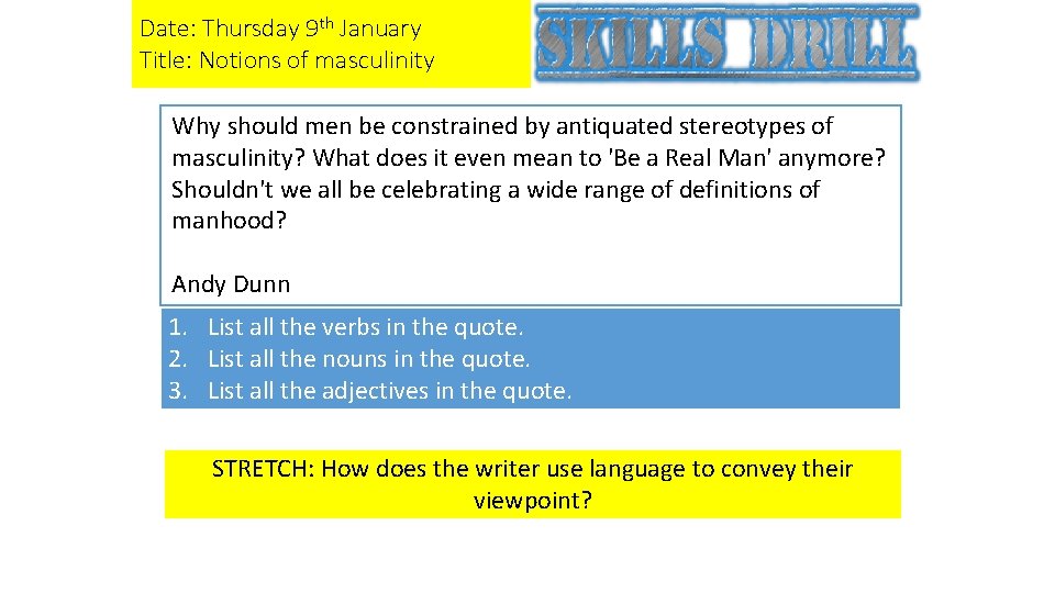 Date: Thursday 9 th January Title: Notions of masculinity Why should men be constrained