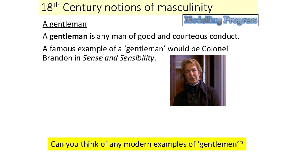 18 th Century notions of masculinity A gentleman is any man of good and