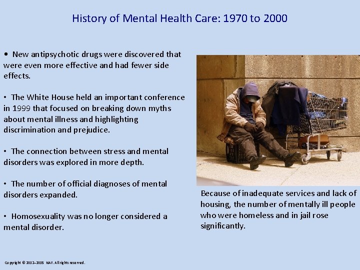 History of Mental Health Care: 1970 to 2000 • New antipsychotic drugs were discovered