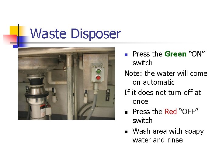 Waste Disposer Press the Green “ON” switch Note: the water will come on automatic