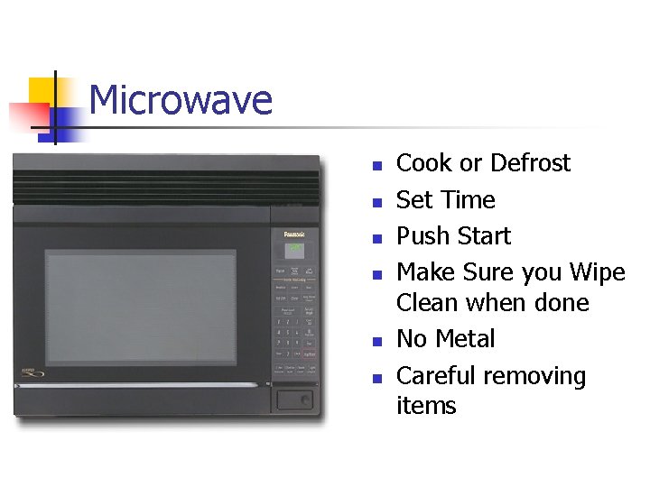 Microwave n n n Cook or Defrost Set Time Push Start Make Sure you