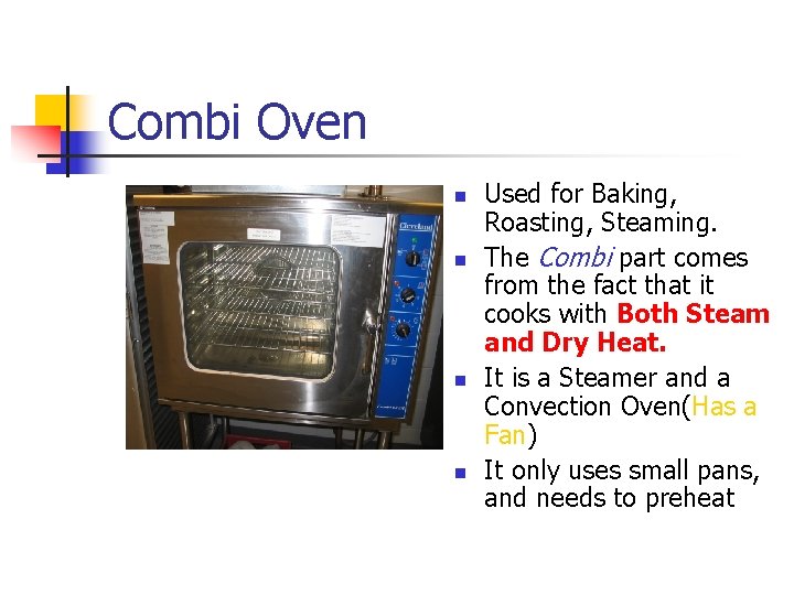 Combi Oven n n Used for Baking, Roasting, Steaming. The Combi part comes from