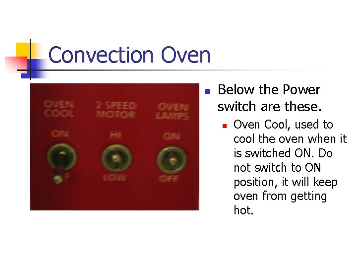 Convection Oven n Below the Power switch are these. n Oven Cool, used to