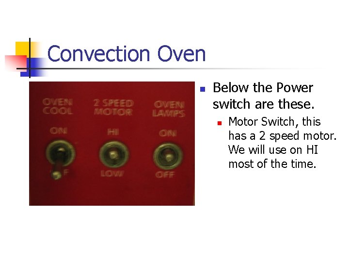 Convection Oven n Below the Power switch are these. n Motor Switch, this has