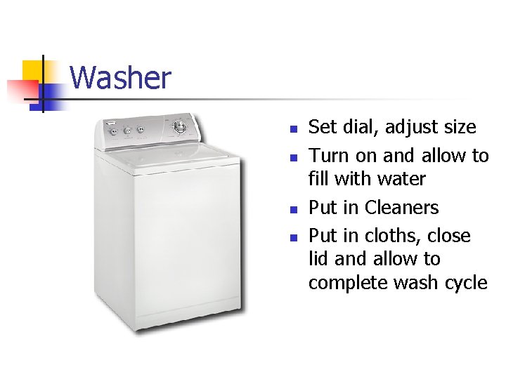 Washer n n Set dial, adjust size Turn on and allow to fill with