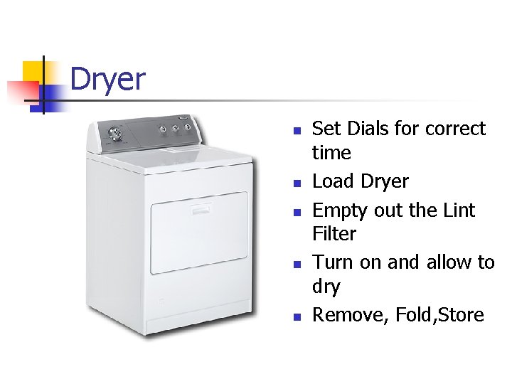 Dryer n n n Set Dials for correct time Load Dryer Empty out the