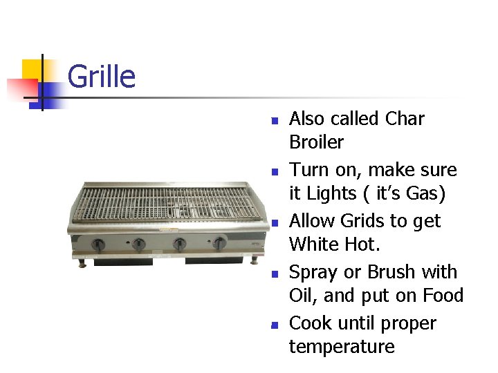 Grille n n n Also called Char Broiler Turn on, make sure it Lights