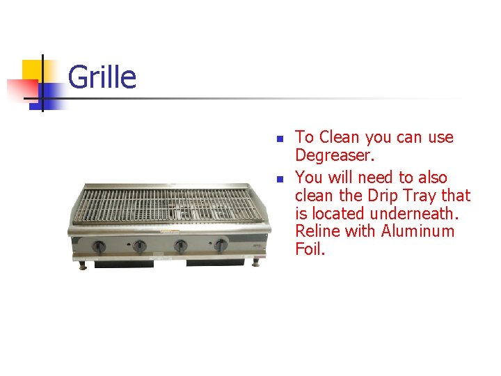 Grille n n To Clean you can use Degreaser. You will need to also