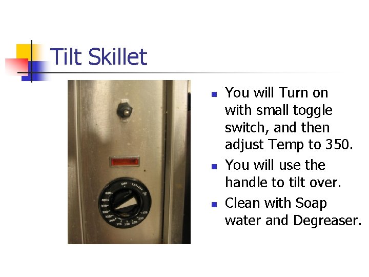 Tilt Skillet n n n You will Turn on with small toggle switch, and