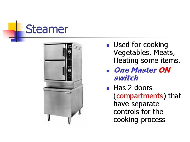 Steamer n n n Used for cooking Vegetables, Meats, Heating some items. One Master