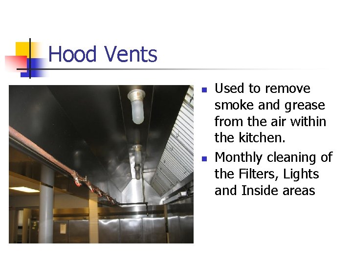 Hood Vents n n Used to remove smoke and grease from the air within