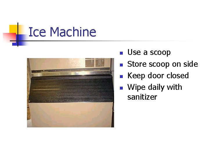 Ice Machine n n Use a scoop Store scoop on side Keep door closed