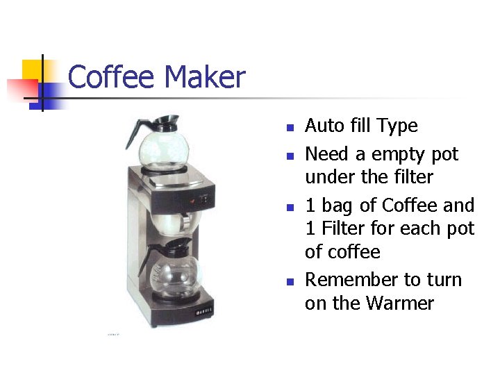 Coffee Maker n n Auto fill Type Need a empty pot under the filter