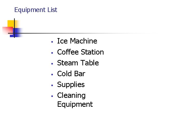 Equipment List § § § Ice Machine Coffee Station Steam Table Cold Bar Supplies