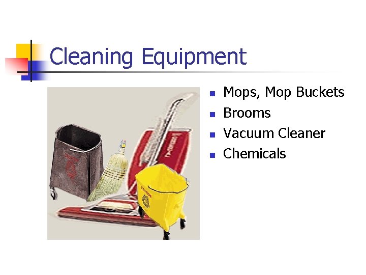 Cleaning Equipment n n Mops, Mop Buckets Brooms Vacuum Cleaner Chemicals 