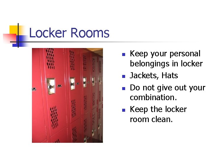 Locker Rooms n n Keep your personal belongings in locker Jackets, Hats Do not