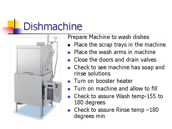 Dishmachine Prepare Machine to wash dishes n Place the scrap trays in the machine