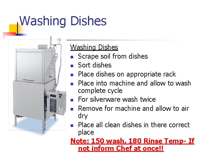 Washing Dishes n Scrape soil from dishes n Sort dishes n Place dishes on