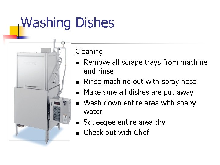 Washing Dishes Cleaning n Remove all scrape trays from machine and rinse n Rinse