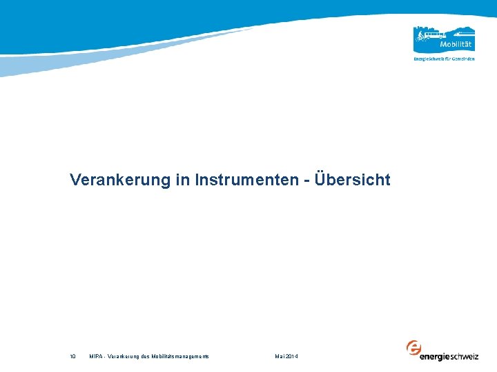 Verankerung in Instrumenten - Übersicht 10 MIPA - Verankerung des Mobilitätsmanagements Mai 2014 
