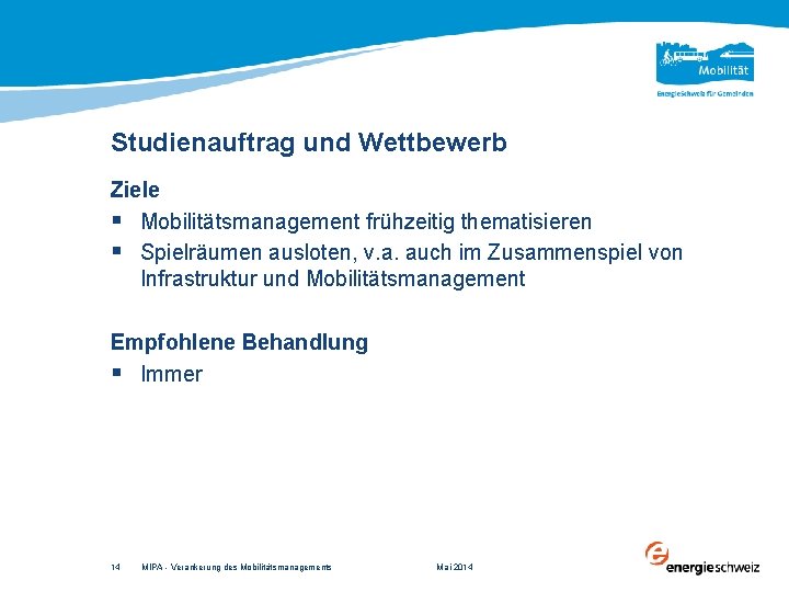 Studienauftrag und Wettbewerb Ziele § Mobilitätsmanagement frühzeitig thematisieren § Spielräumen ausloten, v. a. auch