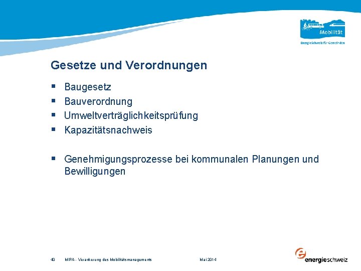 Gesetze und Verordnungen § § Baugesetz Bauverordnung Umweltverträglichkeitsprüfung Kapazitätsnachweis § Genehmigungsprozesse bei kommunalen Planungen