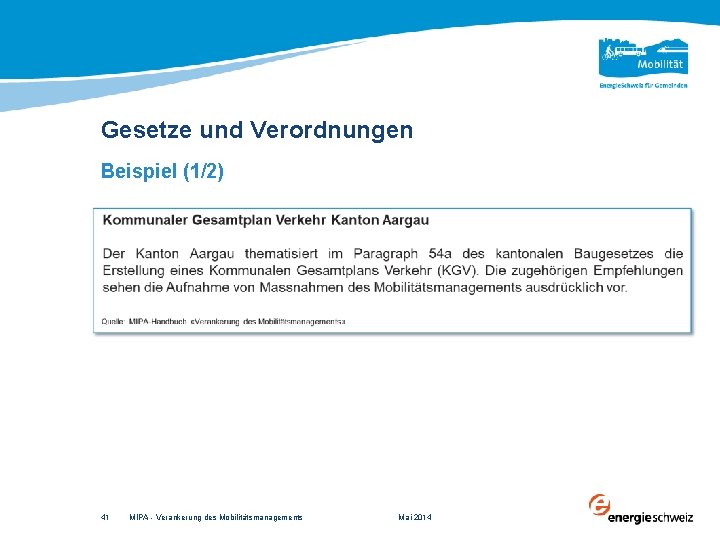 Gesetze und Verordnungen Beispiel (1/2) 41 MIPA - Verankerung des Mobilitätsmanagements Mai 2014 