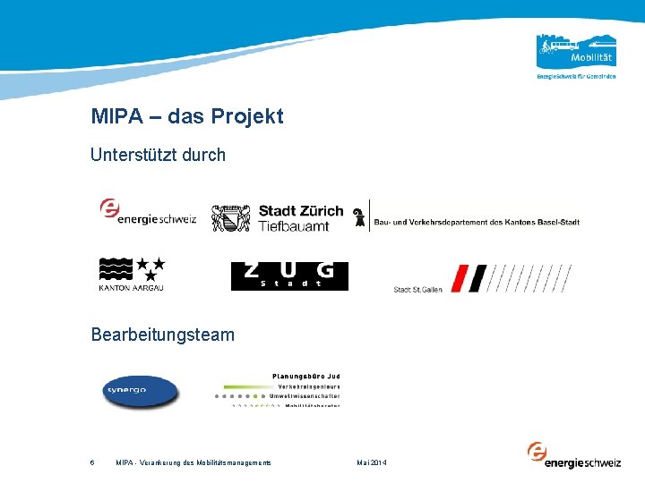 MIPA – das Projekt Unterstützt durch Bearbeitungsteam 6 MIPA - Verankerung des Mobilitätsmanagements Mai