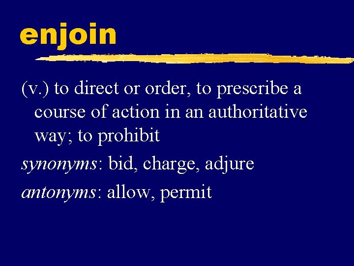 enjoin (v. ) to direct or order, to prescribe a course of action in