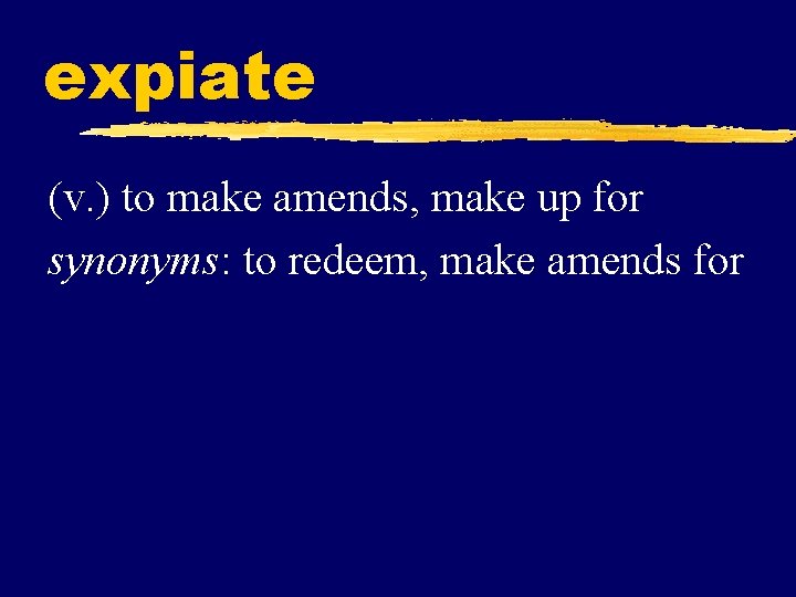 expiate (v. ) to make amends, make up for synonyms: to redeem, make amends