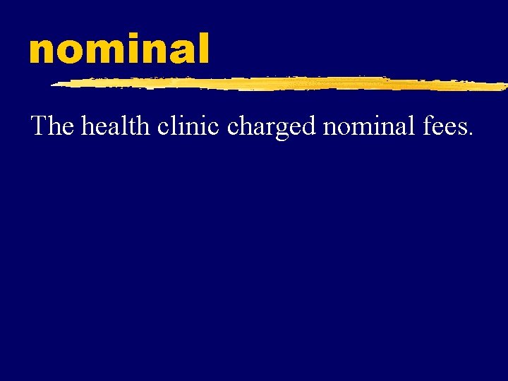 nominal The health clinic charged nominal fees. 