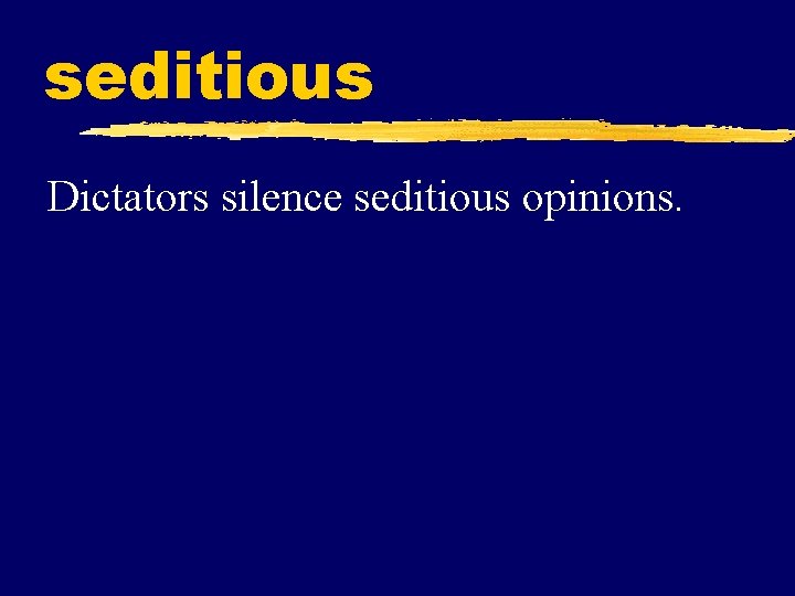 seditious Dictators silence seditious opinions. 