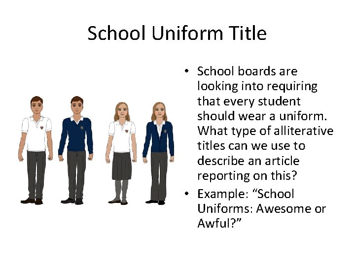 School Uniform Title • School boards are looking into requiring that every student should