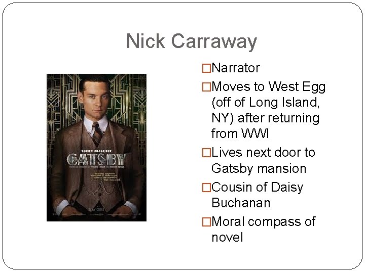 Nick Carraway �Narrator �Moves to West Egg (off of Long Island, NY) after returning