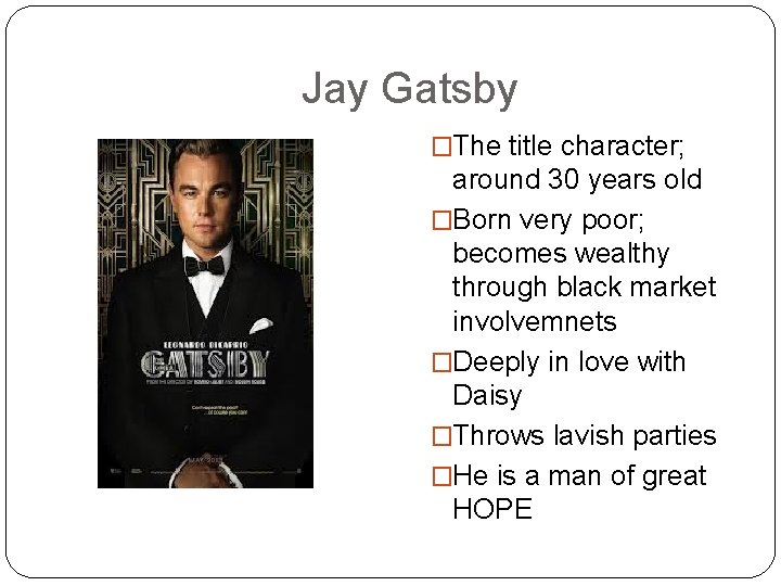 Jay Gatsby �The title character; around 30 years old �Born very poor; becomes wealthy