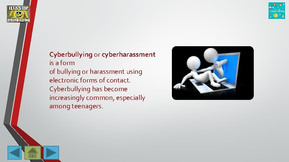 Cyberbullying or cyberharassment is a form of bullying or harassment using electronic forms of
